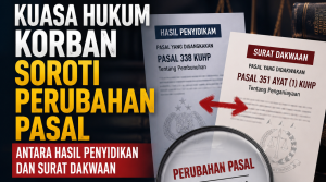 Kuasa Hukum Korban Soroti Perubahan Pasal Antara Hasil Penyidikan dan Surat Dakwaan