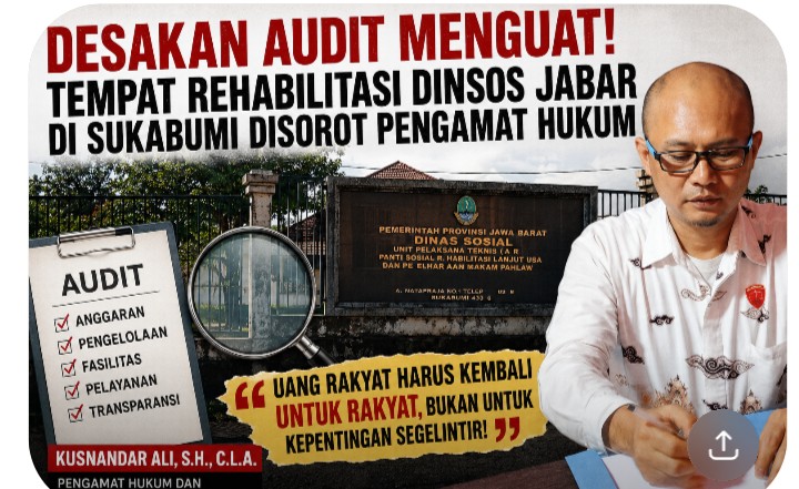Desakan Audit Menguat! Tempat Rehabilitasi Dinsos Jabar di Sukabumi Disorot Pengamat Hukum